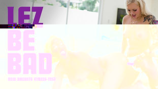 [LezBeBad] Alex Grey, Skye Blue (New Breasts Stress-Test / 08.25.2023)