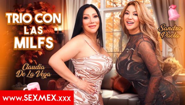 [SexMex] Claudia De La Vega, Sandra Paola (Threesome With The MILFS / 05.10.2025)